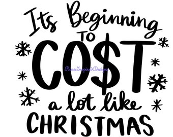 It's Beginning to Cost A Lot Like Christmas svg, png, pdf, eps, dxf, ai, jpg