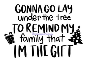 Gonna Lay Under The Tree...I'm The Gift svg, png, pdf, eps, dxf, ai, jpg