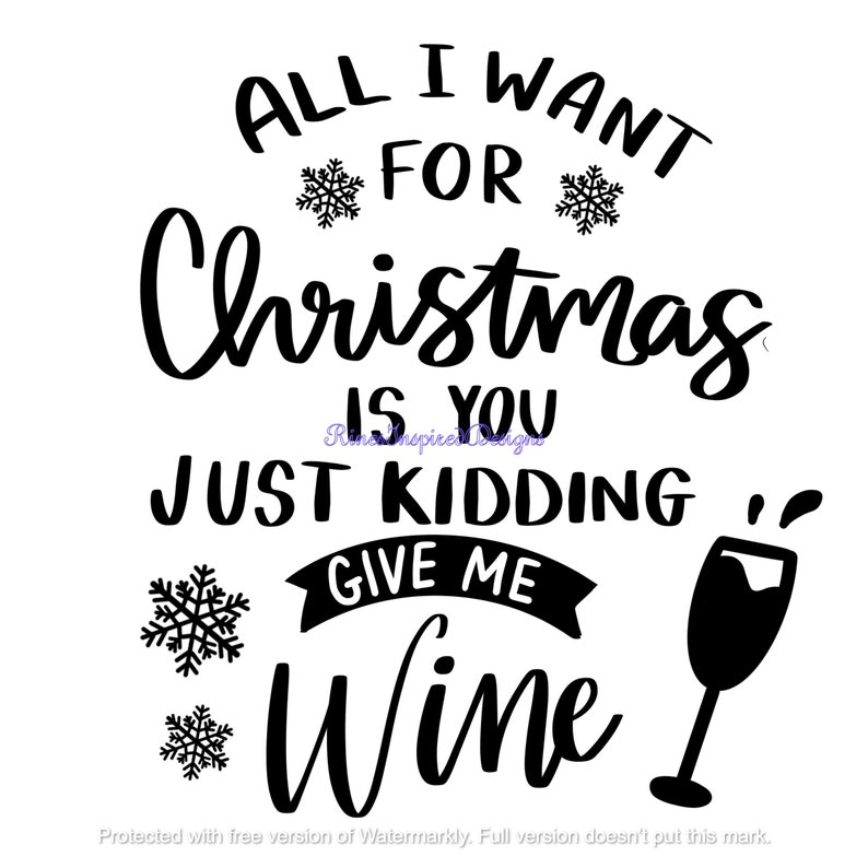 All I Want For Christmas Is You...Just Kidding, Give Me Wine svg, png, pdf, eps, dxf, ai, jpg image 1