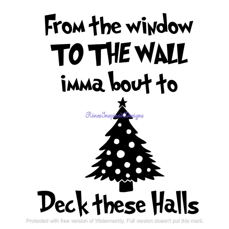 From The Windows to the Walls, Imma Bout to Deck These Halls svg, png, pdf, eps, dxf, ai, jpg image 1