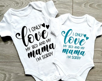 Baby Bodysuit - "I only love my bed and my mama I'm sorry" Made to order, Baby Boy, Baby Girl