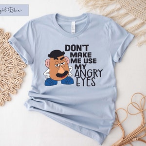 Don&#39;t Make Me Use My Angry Eyes Shirt, Mr Potato Head Shirt, Toy Story Shirt, Kids Disney Shirt, Disney Shirt, Disney Vacation Shirt