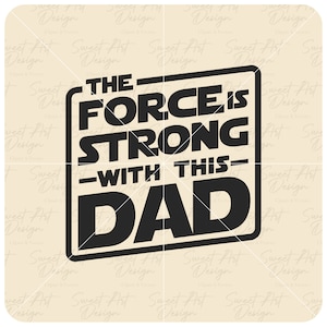 The Force Is Strong With This Dad SVG, Star Wars SVG, Customize Gift Svg, Vinyl Cut File, Svg, Pdf, Jpg, Png, Ai Printable Design Files