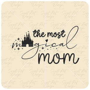 The Most Magical Mom Svg, Disneyy Mom SVG, Magical Mom SVG, Mothers Day Gift, Personalized Gifts For Mom, Customize Vinyl Cut File, Pdf, Png
