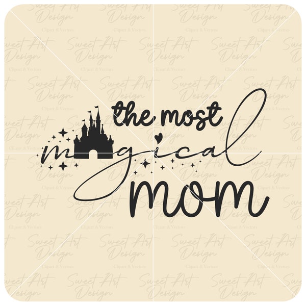 The Most Magical Mom Svg, Disneyy Mom SVG, Magical Mom SVG, Mothers Day Gift, Personalized Gifts For Mom, Customize Vinyl Cut File, Pdf, Png