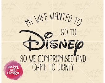 My Wife Wanted to Go to Disneyy SVG, Castle, Trip SVG, Customize Gift Svg, Vinyl Cut File, Svg, Pdf, Jpg, Png, Ai Printable Design Files