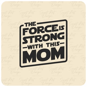 The Force Is Strong With This Mom SVG, Star Wars SVG, Customize Gift Svg, Vinyl Cut File, Svg, Pdf, Jpg, Png, Ai Printable Design Files