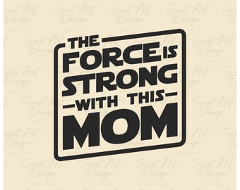 The Force Is Strong With This Mom SVG, Star Wars SVG, Customize Gift Svg, Vinyl Cut File, Svg, Pdf, Jpg, Png, Ai Printable Design Files