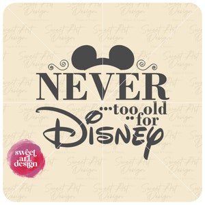 May include: Black and white graphic design with Mickey Mouse ears and the text "NEVER...too old for DISNEY".