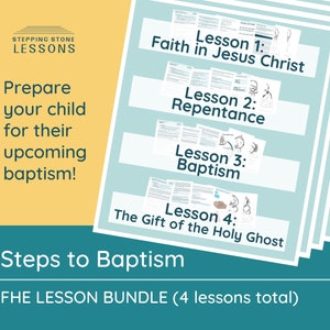 May include: A blue and white printable FHE lesson bundle with the title "Steps to Baptism" and the text "FHE LESSON BUNDLE (4 lessons total)". The bundle includes four lessons: "Faith in Jesus Christ", "Repentance", "Baptism", and "The Gift of the Holy Ghost".