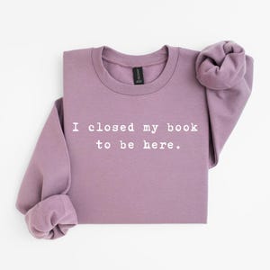 I Closed My Book To Be Here Sweater: Bookish ACOTAR Fourth Wing Gift
