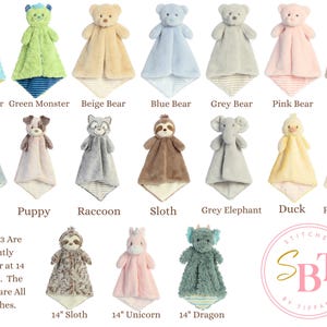 May include: A collection of 16 plush baby blankets with various animal designs, including a blue monster, green monster, beige bear, blue bear, grey bear, pink bear, monkey, owl, puppy, raccoon, sloth, grey elephant, duck, pastel lamb, sloth, unicorn, and dragon.  These 3 Are Slightly Smaller at 14 Inches. The others are All 16 Inches.