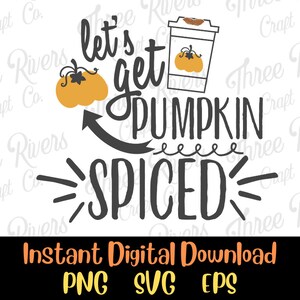 Let&#39;s Get Pumpkin Spiced Png, Svg, Eps, Digital Download, Fall, Autumn
