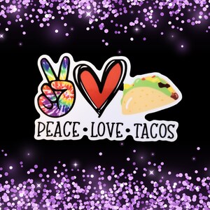 Taco Sticker, for Taco Lover, Sticker for Laptop, Water bottle, Die Cut, Laptop Decal, Foodie Sticker, Peace Love Tacos, funny taco gift image 7