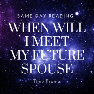 When Will I Meet My Future Spouse, Same Hour Reading, When Will I Meet My Soulmate, When Will I Meet My Future Husband, Time Frame Reading