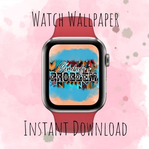Somebody&#39;s Problem Apple Watch Wallpaper