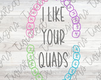 Funny Dentist PNG: I Like Your Quads - Sublimation Design (Digital Download)