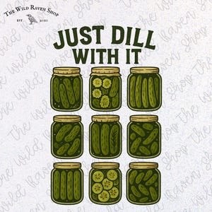 Just Dill With It Sublimation PNG | Funny Pickle Shirt Design | Cute Pun Clipart for Cricut, Tumblers, Mugs, Apparel | Pickle Lover PNG