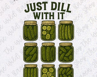 Funny Pickle PNG: Just Dill With It - Sublimation Design (Digital Download)