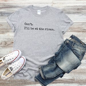 I&#39;ll Be At The River T-Shirt