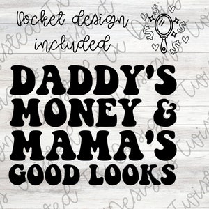 May include: Black and white graphic design with the text "Daddy's Money & Mama's Good Looks" in a retro font style.