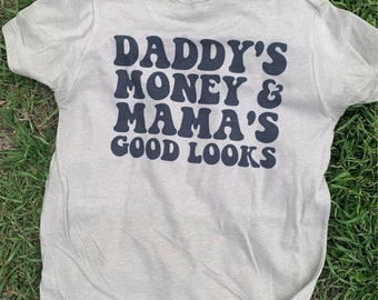 Daddy’s Money and Momma’s Good Looks Shirt