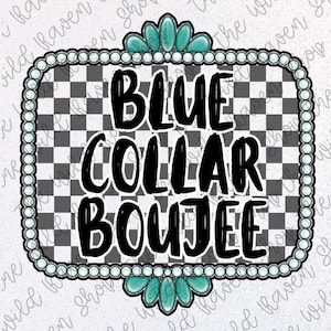 May include: A digital graphic with the text "BLUE COLLAR BOUJEE" in bold black letters. The text is set against a black and white checkered background, framed by a decorative border with turquoise accents and a pearl-like trim.