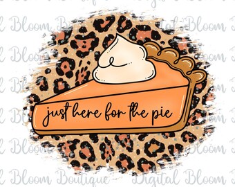 May include: A slice of pumpkin pie with whipped cream on top, set against a brown and black leopard print background. The text "just here for the pie" is written on the pie slice.