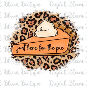 May include: A slice of pumpkin pie with whipped cream on top, set against a brown and black leopard print background. The text "just here for the pie" is written on the pie slice.