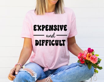 Expensive and Difficult PNG ~ Boujee Saying ~ Custom Preppy Girl T-shirt PNG ~ Distressed Retro ~ Love Nice Things Art ~ Heat Transfer PNG