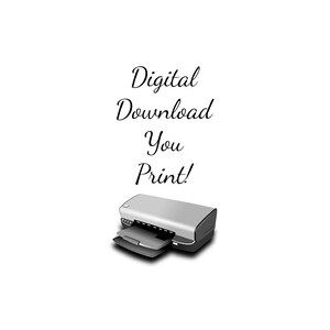 May include: Digital download, you print! Illustration of a printer with a sheet of paper in the tray.