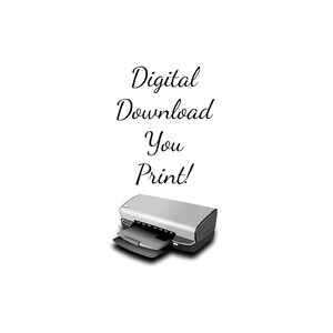 May include: A digital download graphic with the text "Digital Download You Print!" and a gray printer with the paper tray open.