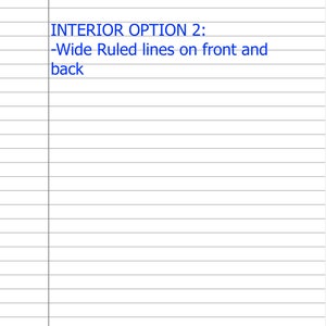 May include: A notebook with lined pages. The text "INTERIOR OPTION 2: -Wide Ruled lines on front and back" is written on the top of the page.