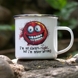 May include: White enamel mug with a red cartoon smiley face and the text "I'm not always right, but I'm never wrong".
