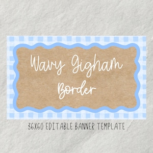 May include: A rectangular banner template with a light brown center and a wavy light blue border. The border is framed by a light blue and white gingham pattern. The text "Wavy Gingham Border" is written in white script. The text "36x60 Editable Banner Template" is written in black.