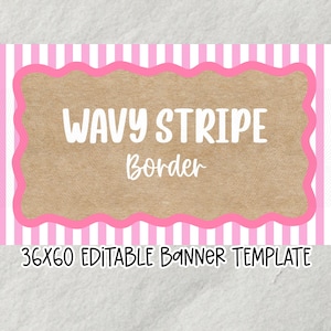 May include: A rectangular banner template featuring a pink and white vertical striped background. A central tan, textured, wavy-edged frame contains the white text WAVY STRIPE Border. Below the frame, the text 36X60 EDITABLE BANNER TEMPLATE appears.