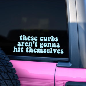 These Curbs Aren&#39;t Gonna Hit Themselves Bumper Sticker Vinyl Decal for Cars, Funny Vinyl Waterproof Sticker, Cute Trendy Gift for Her