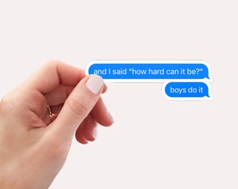 Peut inclure: Deux bulles de message texte bleues avec le texte "and I said "how hard can it be?" et "boys do it".
