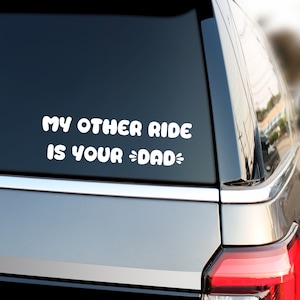 My Other Ride Is Your Dad Vinyl Decal, Funny Window Car Sticker, Funny Bumper Sticker, Laptop Decal, Waterproof Sticker, Dirty Joke, Humor