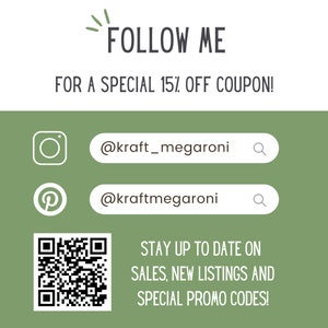 May include: Green and white graphic with the text "FOLLOW ME" and "FOR A SPECIAL 15% OFF COUPON!"  The graphic also includes Instagram and Pinterest icons with usernames @kraft_megaroni and @kraftmegaroni, and a QR code with the text "STAY UP TO DATE ON SALES, NEW LISTINGS AND SPECIAL PROMO CODES!"