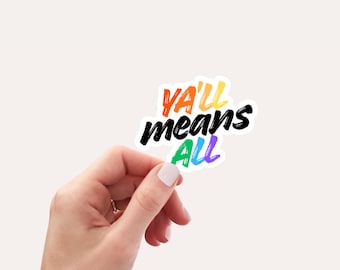 Y’all Means All Rainbow Sticker, LGBTQ Pride Equality Decal