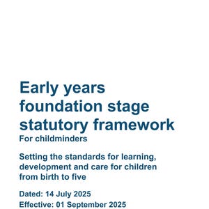 Early Years Foundation Stage Statutory Framework For Childminders EYFS Effective 1st September 2025.