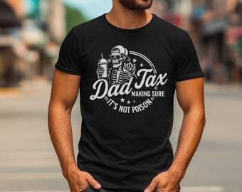 May include: Black t-shirt with a white graphic featuring a skeleton wearing a cap and sunglasses, holding a drink and fries. The text reads "Dad Tax making sure it's not poison."