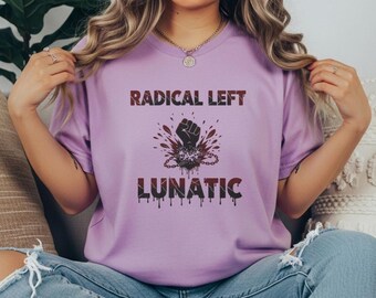 Radical Left Lunatic Unisex Purple Comfort Colors® T-shirt, Political Protest Tee, Feminist Activist Gift, Liberal Clothing, Social Justice