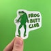 Frog Butt Club Sticker | Sticker for Hydroflask | Sticker for Laptop | Body Positivity Sticker