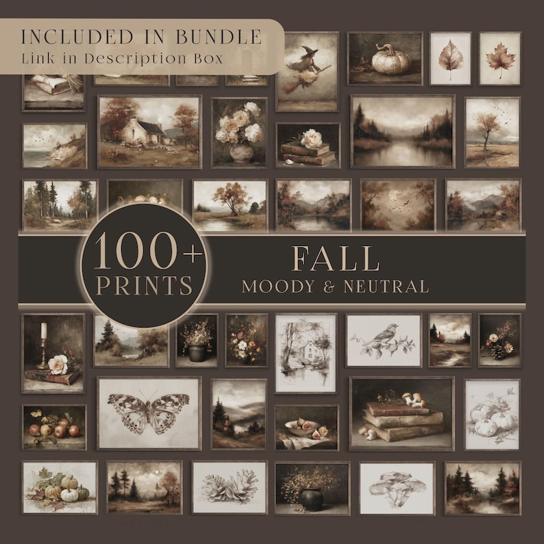 May include: A collection of over 100 prints with a fall theme, featuring moody and neutral tones. The artwork includes landscapes, still lifes, and botanical illustrations, with text that reads "FALL MOODY & NEUTRAL" and "INCLUDED IN BUNDLE Link in Description Box".