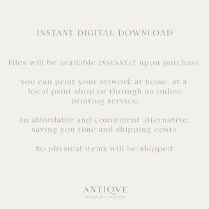 May include: Text-based image with the words "INSTANT DIGITAL DOWNLOAD" and "Files will be available INSTANTLY upon purchase."  The text continues with instructions on how to print the artwork at home, at a local print shop, or through an online printing service. The text concludes with "An affordable and convenient alternative, saving you time and shipping costs. No physical items will be shipped." The text is in a light gray color on a white background. The image also includes the text "ANTIQVE VINTAGE ART COLLECTION" in a smaller font size.