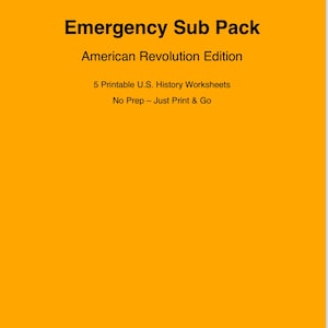May include: An orange background with the text "Emergency Sub Pack" and "American Revolution Edition." Below, it reads "5 Printable U.S. History Worksheets" and "No Prep - Just Print & Go."