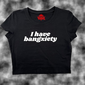 I Have Bangxiety Crop Top | Funny Crop | Y2K Crop Top | Baby Tee | Cute Crop Top
