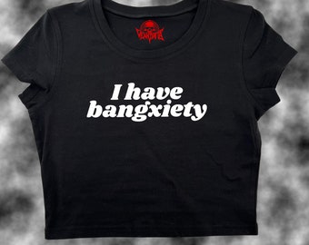 I Have Bangxiety Crop Top | Funny Crop | Y2K Crop Top | Baby Tee | Cute Crop Top